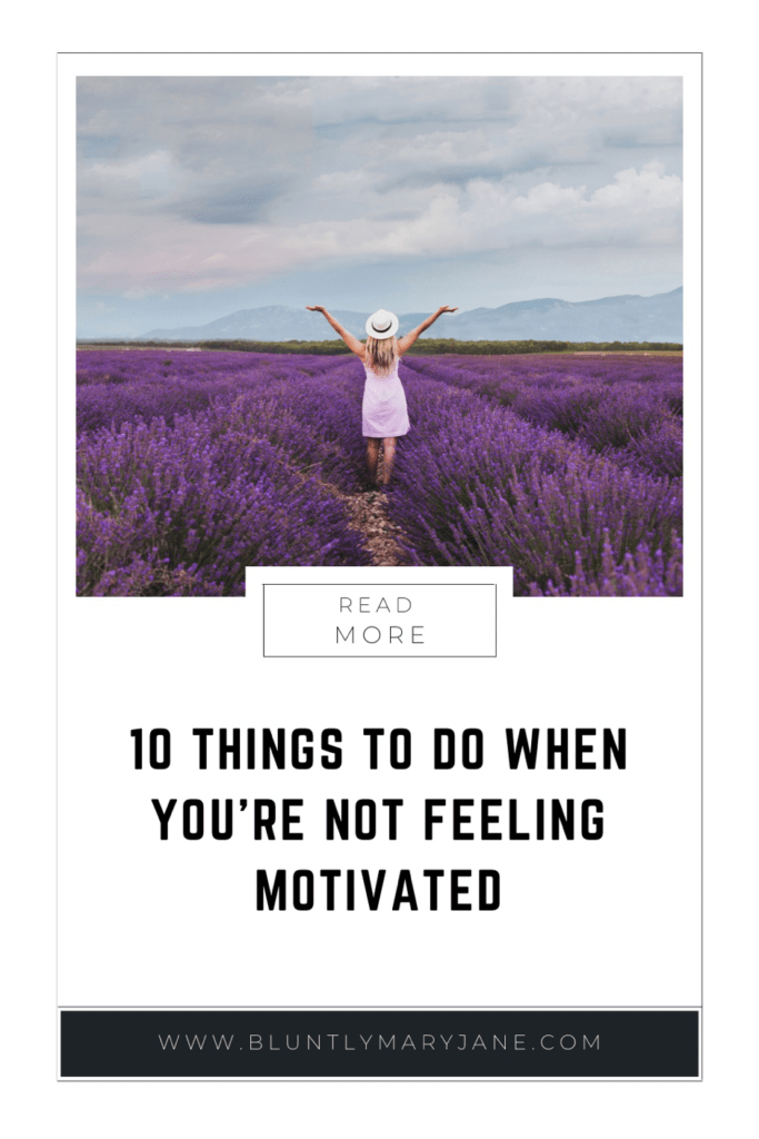 10 THINGS TO DO WHEN YOU'RE NOT FEELING MOTIVATED - BLUNTLY MARYJANE